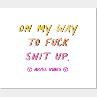 On my way to fuck shit up Aries funny sarcastic quote quotes zodiac astrology signs horoscope Posters and Art